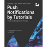 Push Notifications by Tutorials (Fourth Edition): Driving User Engagement for Your Apps