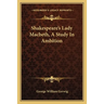 Shakespeare's Lady Macbeth, A Study In Ambition