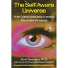 The Self-Aware Universe: How Consciousness Creates the Material World