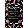 Allergic: Our Irritated Bodies in a Changing World