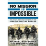 No Mission Is Impossible: The Death-Defying Missions of the Israeli Special Forces