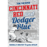 Cincinnati Red and Dodger Blue: Baseball's Greatest Forgotten Rivalry