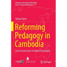 Reforming Pedagogy in Cambodia: Local Construction of Global Pedagogies