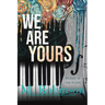 We Are Yours