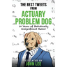 The Best Tweets from Actuary Problem Dog: 10 Years of Statistically Insignificant Humor