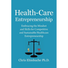 Health-Care Entrepreneurship: Embracing the Mindset and Skills for Competitive and Sustainable Healthcare Entrepreneurship