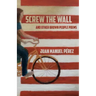 Screw The Wall: and other Brown People Poems