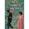 Fed Up? Changed Up! Now What?