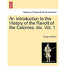 An Introduction to the History of the Revolt of the Colonies, Etc. Vol. 1. Vol. II