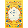 The Good Bee: A Celebration of Bees - And How to Save Them