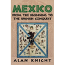 Mexico: Volume 1, from the Beginning to the Spanish Conquest