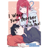 I Want Your Mother to Be with Me! Volume 2