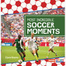 Most Incredible Soccer Moments