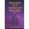 Journey of the Awakened Psychic: A Guide for the Gifted
