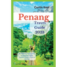 Penang Travel Guide 2023: An Itinerary Companion to Must-See Sights, Explore Hidden Gems in Penang