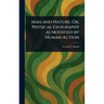 Man and Nature; Or, Physical Geography as Modified by Human Action