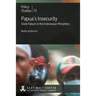 Papua's Insecurity: State Failure in the Indonesian Periphery