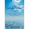 Embraced by Grace: A Survivor's Journey of Faith, Trauma, and Healing