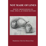 Not Made of Lines: Poetic Meditations on Time, Space, & Other Matters