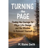 Turning the Page: Finding the Courage for Major Life Change and the Wisdom to Reinvent Yourself