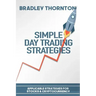 Simple Day Trading Strategies: A Beginners Guide into the World of Day Trading Strategies ( Applicable for Stocks & Cryptocurrency)