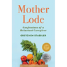 Mother Lode: Confessions of a Reluctant Caregiver