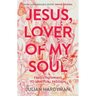 Jesus, Lover of My Soul: Fresh Pathways to Spiritual Passion