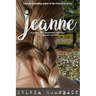Jeanne: A journey from abandonment and abuse to forgiveness and truth.