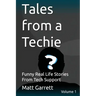 Tales from a Techie: Funny Real Life Stories From Tech Support