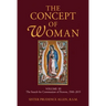 The Concept of Woman, Volume 3: The Search for Communion of Persons, 1500-2015 Volume 3