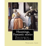 Hauntings, Fantastic stories; By: Vernon Lee: Vernon Lee was the pseudonym of the British writer Violet Paget (14 October 1856 - 13 February 1935).