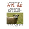 A Beginner's guide to Raising Sheep - Don't Be Dumb About Raising Sheep...Because They Aren't