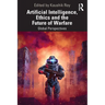 Artificial Intelligence, Ethics and the Future of Warfare: Global Perspectives