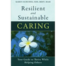 Resilient and Sustainable Caring: Your Guide To Thrive While Helping Others