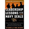 Leadership Lessons of the Navy Seals: Battle-Tested Strategies for Creating Successful Organizations and Inspiring Extraordinary Results
