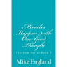 Miracles Happen with One Good Thought: Freedom Series book 2