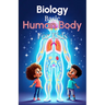 Biology Basic Human Body for Kids: A Complete Guide to Body Systems, Organs, and How the Human Body Works for Ages 6 to 12