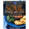 50 Soul Food Recipes: Real African American Cuisine from Black Chefs