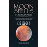 Moon spells for beginners, a step-by-step guide to moon magic, spells lunar phases and rituals