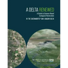 A Delta Renewed: A Guide to Science-Based Ecological Restoration in the Sacramento-San Joaquin Delta