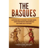 The Basques: A Captivating Guide to the History of the Basque Country, Starting from Prehistory through Roman Rule and the Middle Ages to the Present