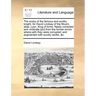 The Works of the Famous and Worthy Knight, Sir David Lindsay of the Mount, Alias, Lyon, King of Arms. Newly Corrected and Vindicate [Sic] from the For