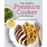 The Healthy Pressure Cooker Cookbook: Nourishing Meals Made Fast