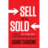 Sell or Be Sold: How to Get Your Way in Business and in Life