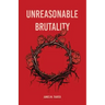 Unreasonable Brutality