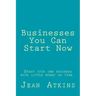 Businesses You Can Start Now: Start your own business with little money or time.