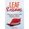 Leaf Lessons: When Trauma & Religion Collide, The Process of Spiritual Awakening & Healing