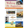 Walking St. Augustine: An Illustrated Guide and Pocket History to America's Oldest City