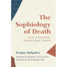 The Sophiology of Death: Essays on Eschatology: Personal, Political, Universal