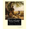 Beasts and super-beasts (1914). By: H. H. Munro ("Saki"), (short stories, including "The Lumber-Room"): Hector Hugh Munro (18 December 1870 - 14 Novem